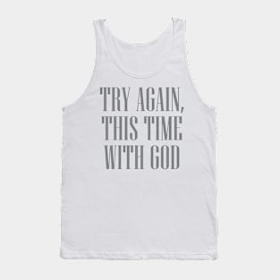 TRY AGAIN THIS TIME WITH GOD Tank Top